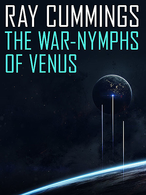 The War-Nymphs of Venus, Ray Cummings