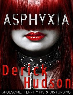 Asphyxia, Derick Hudson