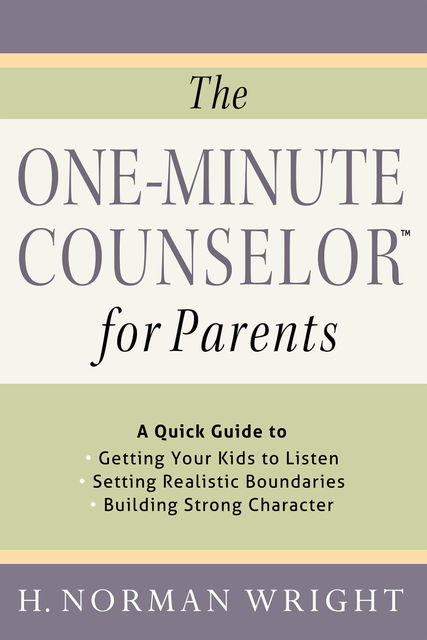 The One-Minute Counselor™ for Parents, H.Norman Wright