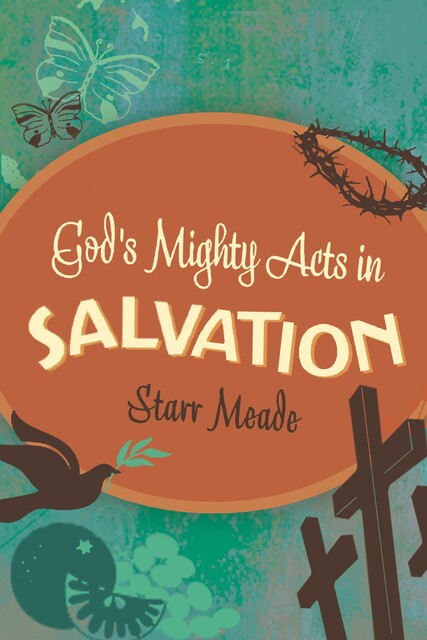 God's Mighty Acts in Salvation, Starr Meade