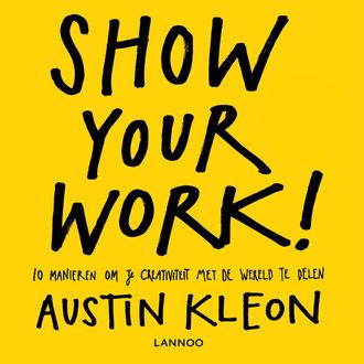 Show your work, Austin Kleon