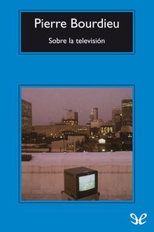 Sobre la televisión, Pierre Bourdieu