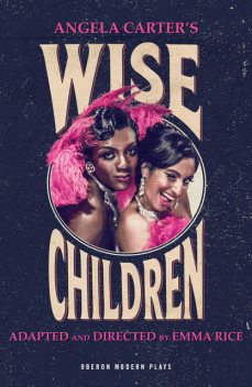 Wise Children, Angela Carter, Emma Rice