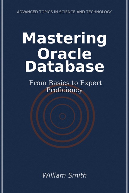 Mastering Oracle Database, William Smith