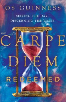 Carpe Diem Redeemed, Os Guinness