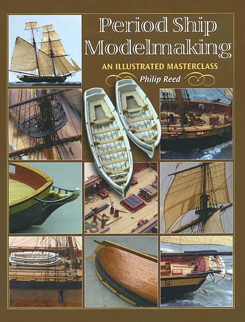 Period Ship Modelmaking, Philip Reed