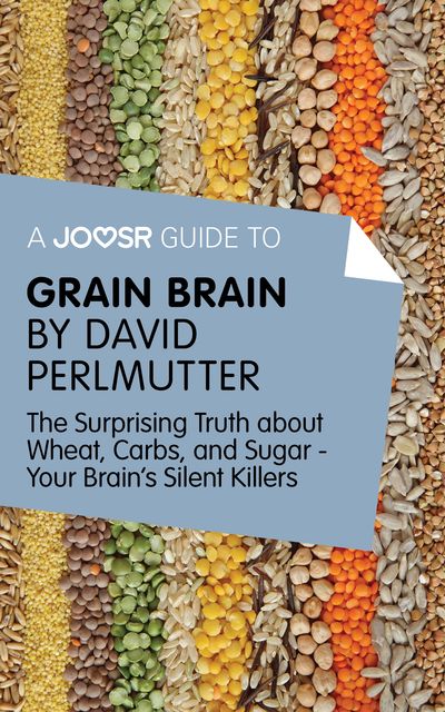 A Joosr Guide to Grain Brain by David Perlmutter, Joosr