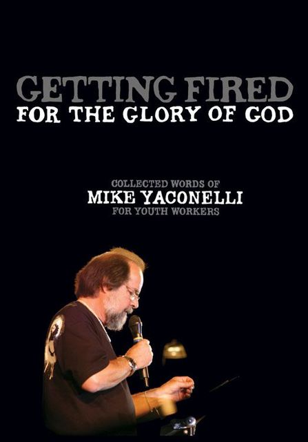 Getting Fired for the Glory of God, Mike Yaconelli