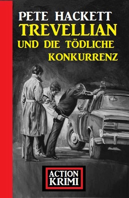 Trevellian und die tödliche Konkurrenz: Action Krimi, Pete Hackett