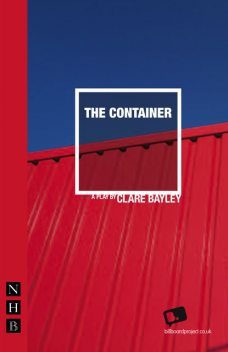 The Container (NHB Modern Plays), Clare Bayley