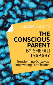A Joosr Guide to… The Conscious Parent by Shefali Tsabary, Joosr