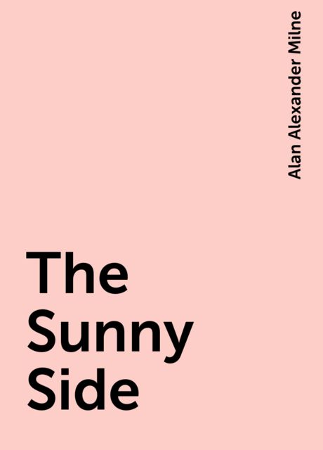 The Sunny Side, Alan Alexander Milne