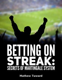 Betting On Streaks Martingale System Is Not Practical: Have You Seen 17 Odd Games In a Row, Minh S.