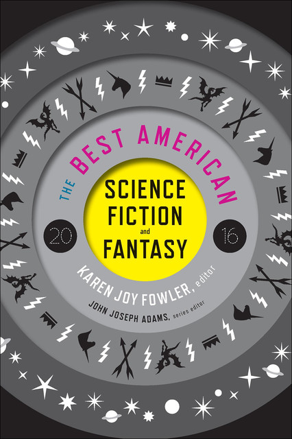 The Best American Science Fiction and Fantasy 2016, Karen Joy Fowler