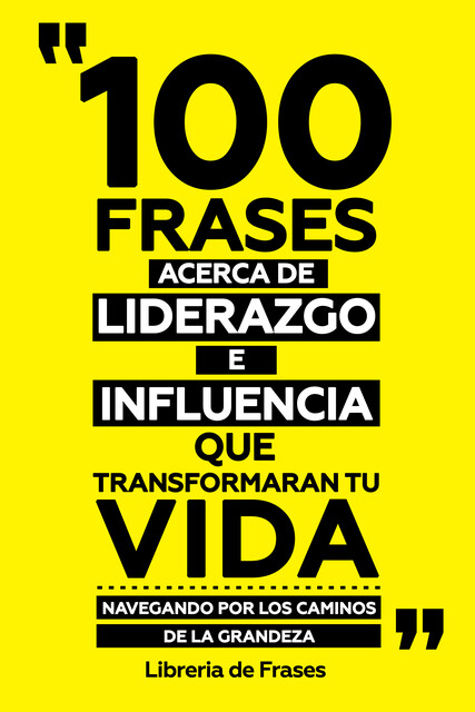 100 Frases Acerca De Liderazgo E Influencia Que Transformaran Tu Vida, Libreria de Frases