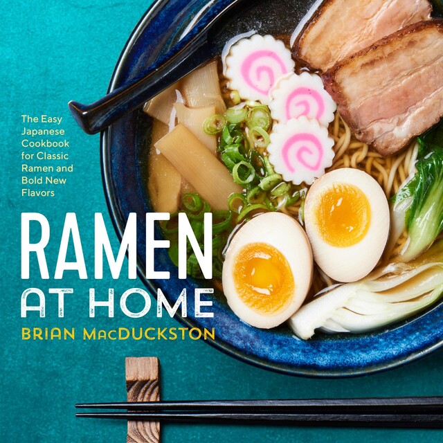 Ramen at Home, Brian MacDuckston