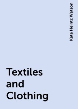 Textiles and Clothing, Kate Heintz Watson