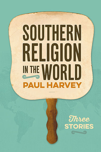 Southern Religion in the World, Paul Harvey