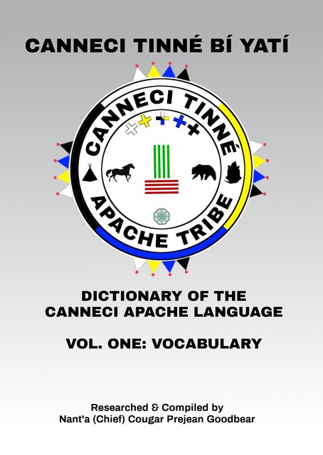 CANNECI TINNÉ BÍ YATÍ, DICTIONARY OF THE CANNECI APACHE LANGUAGE, Nant'a Cougar Prejean Goodbear