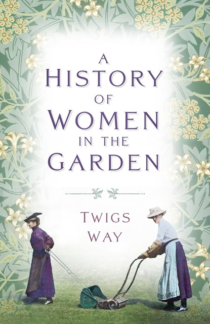 A History of Women in the Garden, Twigs Way
