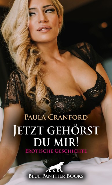 Jetzt gehörst du mir! | Erotische Geschichte, Paula Cranford