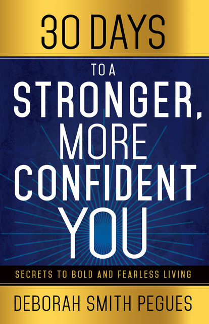 30 Days to a Stronger, More Confident You, Deborah Smith Pegues