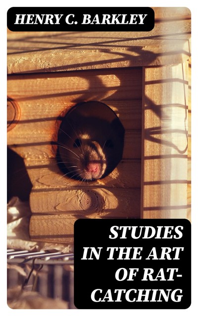 Studies in the Art of Rat-catching, Henry C. Barkley