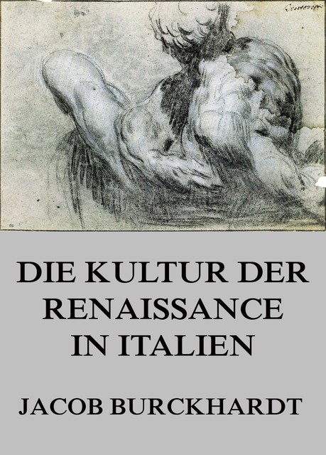 Die Kultur der Renaissance in Italien, Jacob Burckhardt