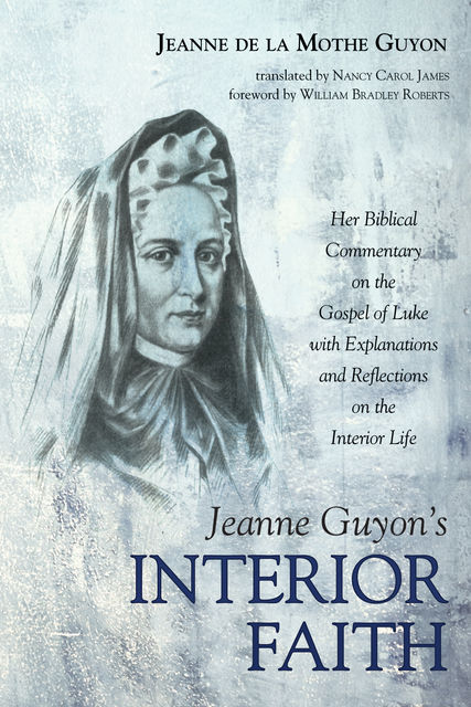 Jeanne Guyon’s Interior Faith, Jeanne de la Mothe Guyon