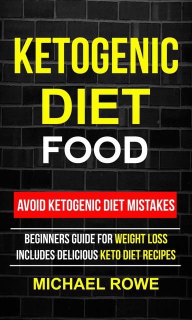 Ketogenic Diet Food: Avoid Ketogenic Diet Mistakes, Michael Rowe