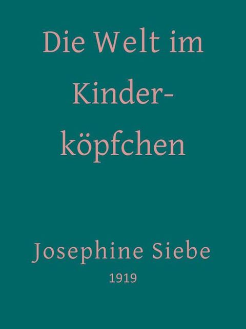 Die Welt im Kinderköpfchen, Josephine Siebe
