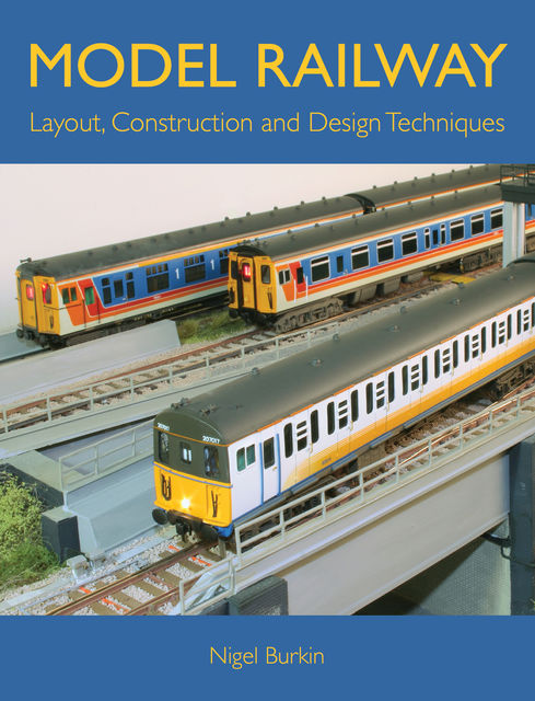 MODEL RAILWAY LAYOUT, DESIGN AND CONSTRUCTION TECHNIQUES, Nigel Burkin