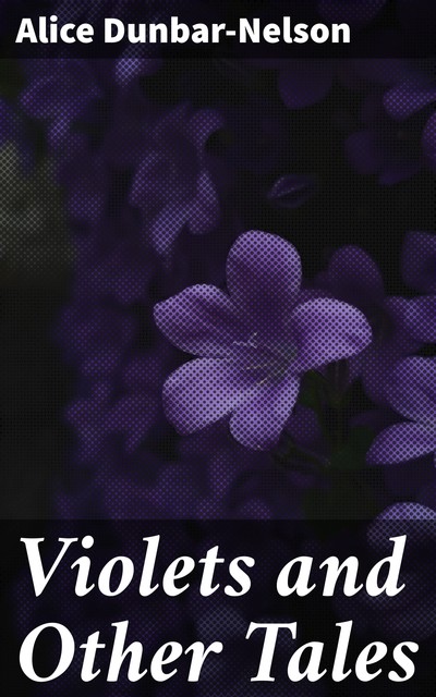 Violets and Other Tales, Alice Dunbar-Nelson