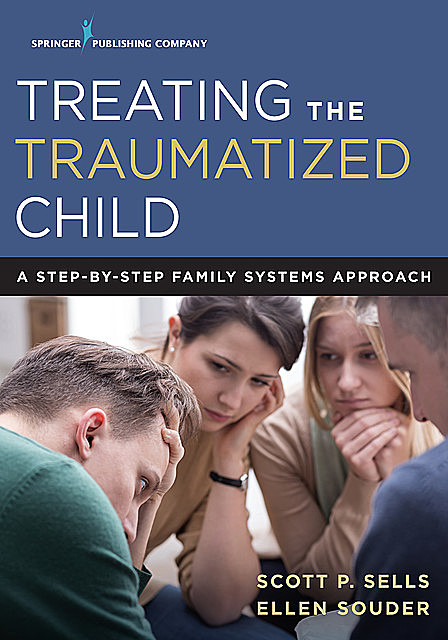 Treating the Traumatized Child, MA, LPCC-S, Ellen Souder, Scott P. Sells