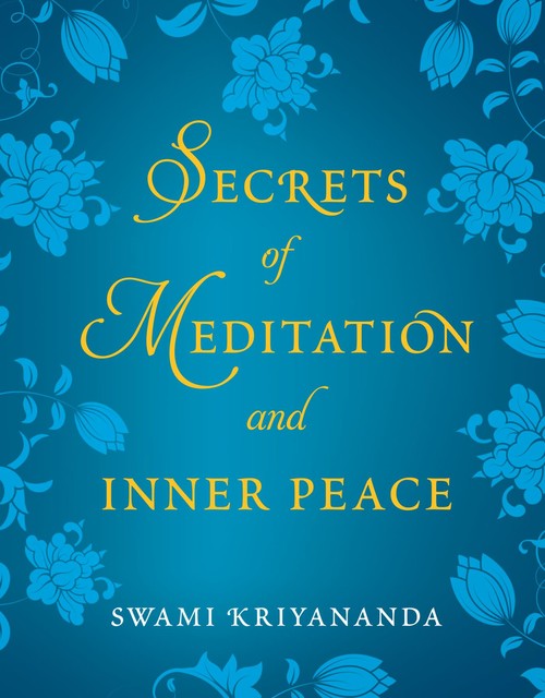 Secrets of Meditation and Inner Peace, Swami Kriyananda