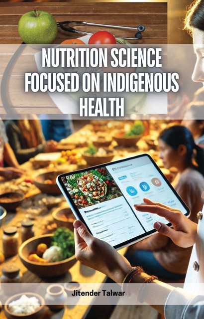 Nutrition Science Focused on Indigenous Health, Jitender Talwar