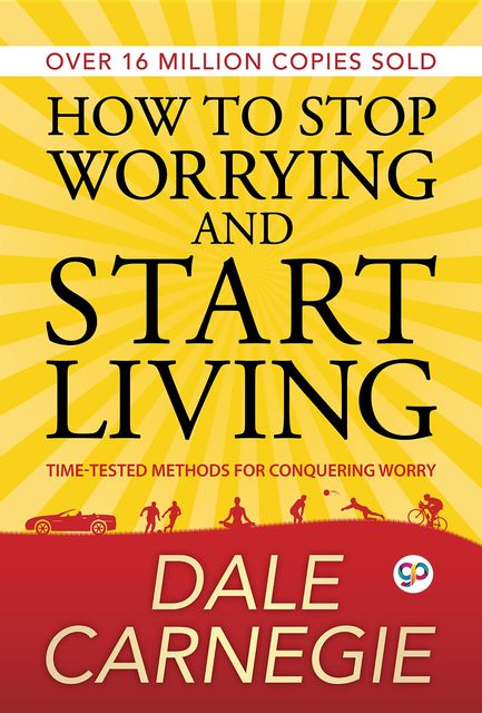 How to Stop Worrying and start Living, Dale Carnegie
