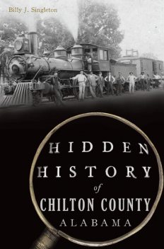 Hidden History of Chilton County, Alabama, Billy J. Singleton