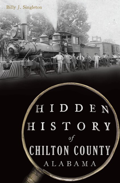 Hidden History of Chilton County, Alabama, Billy J. Singleton