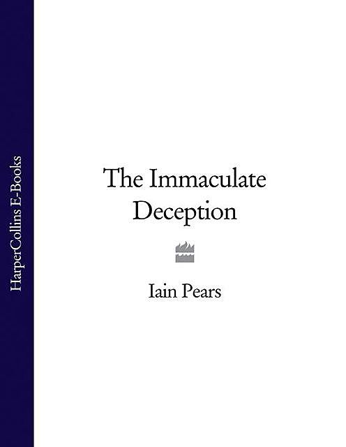 The Immaculate Deception, Iain Pears