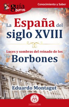 GuíaBurros: La España del siglo XVIII, Eduardo Montagut