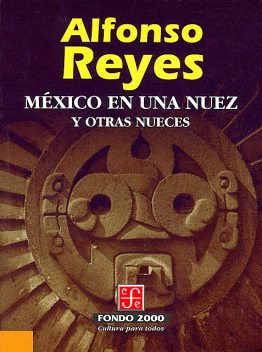 México en una nuez y otras nueces, Alfonso Reyes