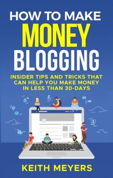How To Make Money Blogging, Keith Meyers