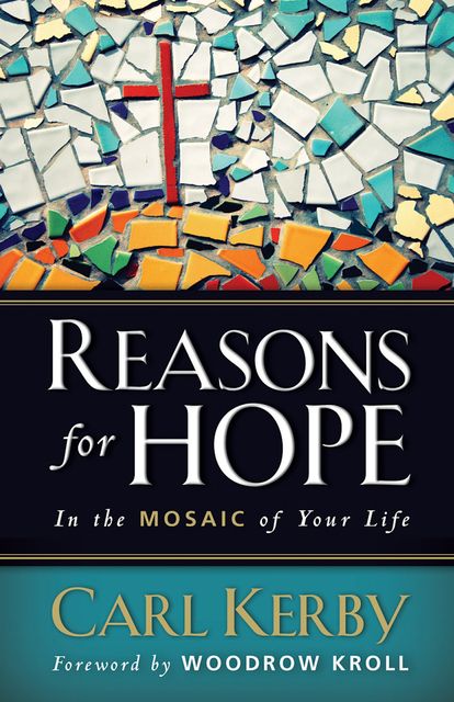 Reasons for Hope in the Mosaic of Your Life, Carl Kerby, Woodrow Kroll