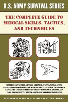 The Complete U.S. Army Survival Guide to Medical Skills, Tactics, and Techniques, Jay McCullough