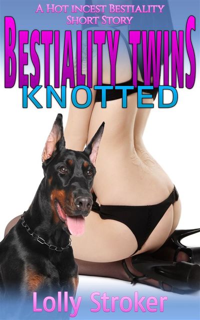 Bestiality Twins Knotted: A Hot Incest Bestiality Short Story, Lolly Stroker