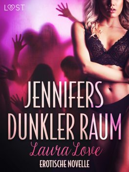 Jennifers dunkler Raum – Erotische Novelle, Laura Love