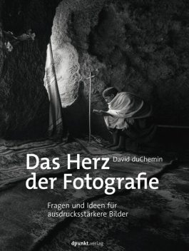 Das Herz der Fotografie, David duChemin