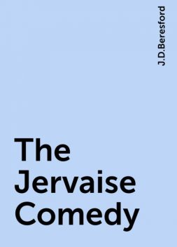 The Jervaise Comedy, J.D.Beresford