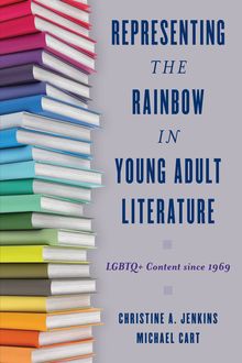 Representing the Rainbow in Young Adult Literature, Michael Cart, Christine A. Jenkins